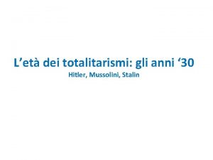 Let dei totalitarismi gli anni 30 Hitler Mussolini