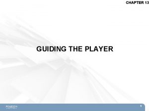 CHAPTER 13 GUIDING THE PLAYER 1 Topics Guiding