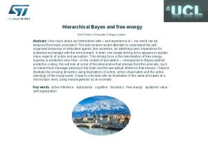 Hierarchical Bayes and free energy Karl Friston University