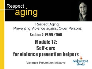 Respect aging Respect Aging Preventing Violence against Older