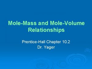 MoleMass and MoleVolume Relationships PrenticeHall Chapter 10 2