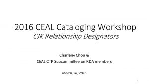 2016 CEAL Cataloging Workshop CJK Relationship Designators Charlene