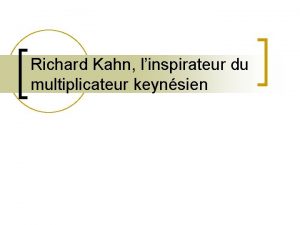 Richard Kahn linspirateur du multiplicateur keynsien Introduction n