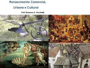 Renascimento Comercial Urbano e Cultural Prof merson A