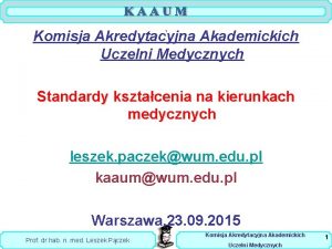 Komisja Akredytacyjna Akademickich Uczelni Medycznych 1 Standardy ksztacenia