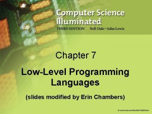 Chapter 7 LowLevel Programming Languages slides modified by