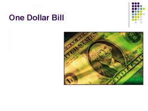 One Dollar Bill Ten Dollar Bill l l