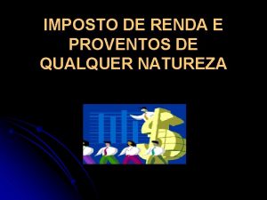 IMPOSTO DE RENDA E PROVENTOS DE QUALQUER NATUREZA