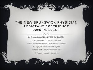 THE NEW BRUNSWICK PHYSICIAN ASSISTANT EXPERIENCE 2009 PRESENT