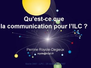 Questce que la communication pour lILC Perrine RoyoleDegieux