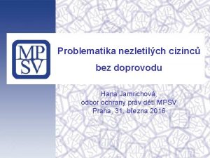 Problematika nezletilch cizinc bez doprovodu Hana Jamrichov odbor