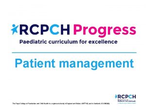 Patient management The Royal College of Paediatrics and