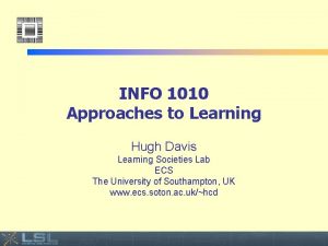 INFO 1010 Approaches to Learning Hugh Davis Learning