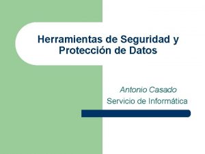 Herramientas de Seguridad y Proteccin de Datos Antonio