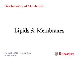 Biochemistry of Metabolism Lipids Membranes Copyright 1999 2006