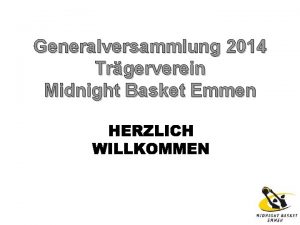 Generalversammlung 2014 Trgerverein Midnight Basket Emmen Traktandenliste 1