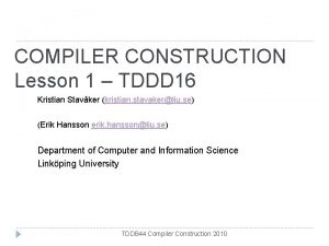 COMPILER CONSTRUCTION Lesson 1 TDDD 16 Kristian Stavker
