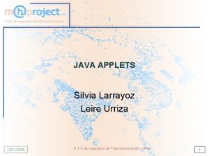 JAVA APPLETS Silvia Larrayoz Leire Urriza 22112005 E