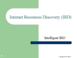 Internet Resources Discovery IRD Intelligent IRD 1 T