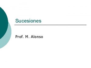 Sucesiones Prof M Alonso Sucesiones En esta unidad