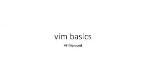 vim basics Vi IMproved What is vim Text