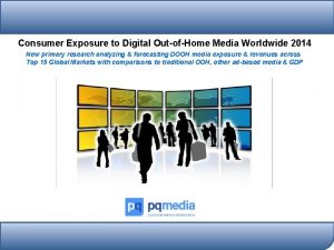 Consumer Exposure to Digital OutofHome Media Worldwide 2014