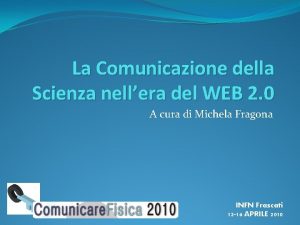 La Comunicazione della Scienza nellera del WEB 2