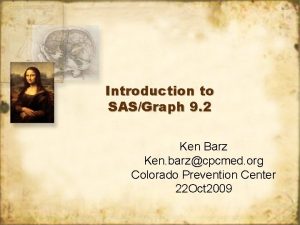 Introduction to SASGraph 9 2 Ken Barz Ken