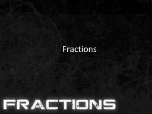 Fractions Proper Fractions A proper fraction is a