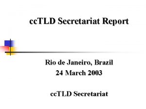 cc TLD Secretariat Report Rio de Janeiro Brazil