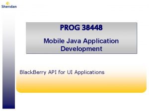 PROG 38448 Mobile Java Application Development Black Berry