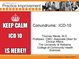 Coding Conundrums ICD10 Thomas Weida M D Professor