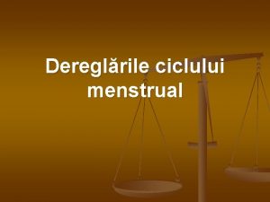 Dereglrile ciclului menstrual Dereglrile ciclului menstrual Planul n