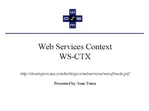 Web Services Context WSCTX http developers sun comtechtopicswebserviceswscafwsctx