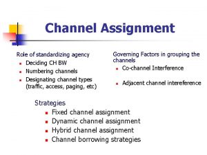 Channel Assignment Role of standardizing agency n Deciding