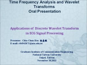 Time Frequency Analysis and Wavelet Transforms Oral Presentation
