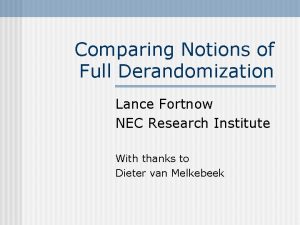 Comparing Notions of Full Derandomization Lance Fortnow NEC