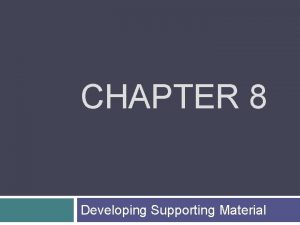 CHAPTER 8 Developing Supporting Material Gather Supporting Material