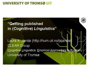 Getting published in Cognitive Linguistics Laura A Janda