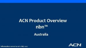 ACN Product Overview nbn Australia Information correct as