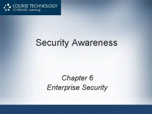 Security Awareness Chapter 6 Enterprise Security Objectives After