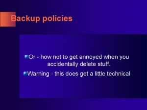 Backup policies Or how not to get annoyed