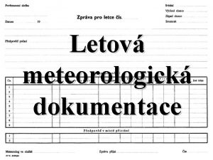 Letov meteorologick dokumentace Letov meteorologick dokumentace Synoptik danho