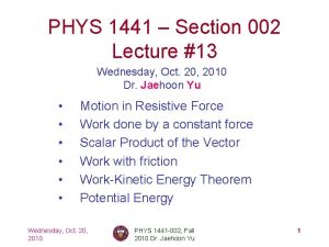 PHYS 1441 Section 002 Lecture 13 Wednesday Oct