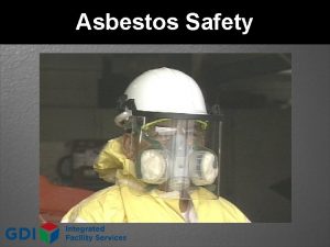 Asbestos Safety Asbestos Kills l If you are