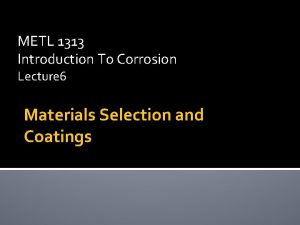 METL 1313 Introduction To Corrosion Lecture 6 Materials
