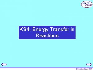 KS 4 Energy Transfer in Reactions Boardworks Ltd