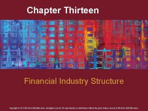 Chapter Thirteen Financial Industry Structure Copyright 2015 Mc