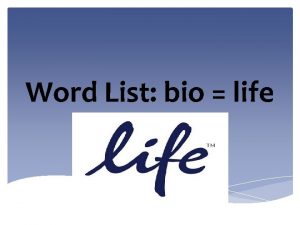 Word List bio life A piece of writing