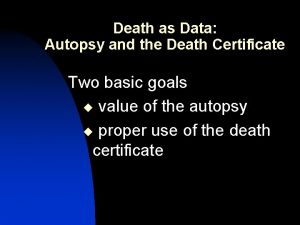 Death as Data Autopsy and the Death Certificate